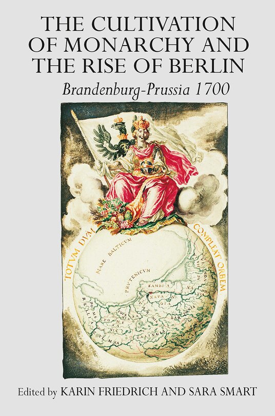 Front cover_The Cultivation of Monarchy and the Rise of Berlin
