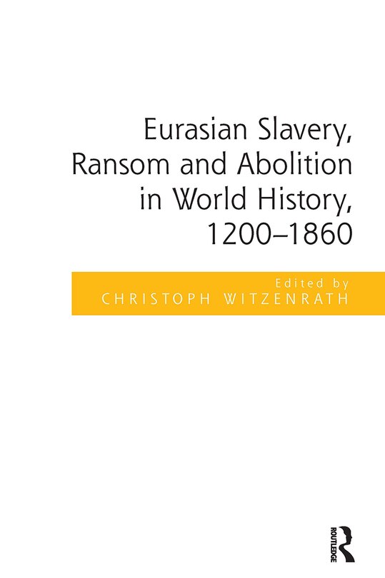 Front cover_Eurasian Slavery, Ransom and Abolition in World History, 1200-1860