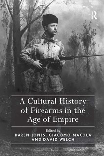Front cover_A Cultural History of Firearms in the Age of Empire