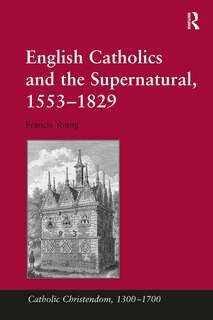 Couverture_English Catholics and the Supernatural, 1553-1829