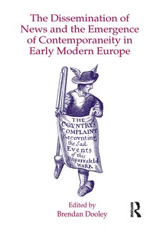 Front cover_The Dissemination of News and the Emergence of Contemporaneity in Early Modern Europe