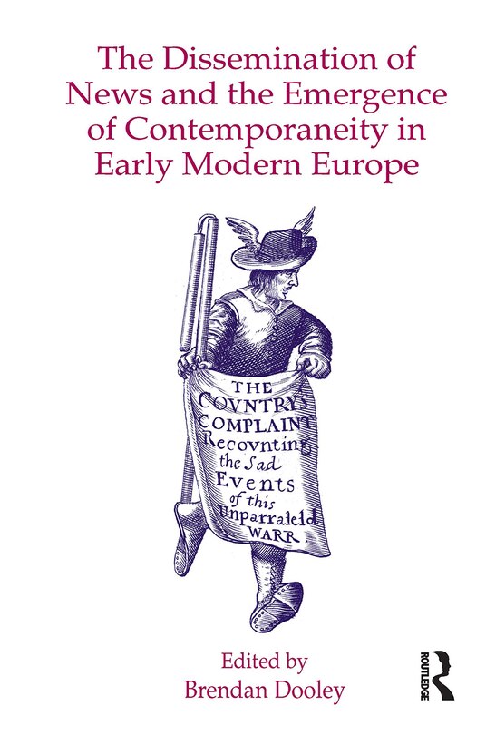 Front cover_The Dissemination of News and the Emergence of Contemporaneity in Early Modern Europe