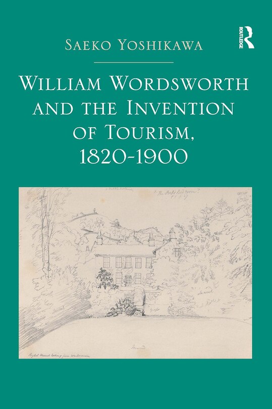 Front cover_William Wordsworth and the Invention of Tourism, 1820-1900