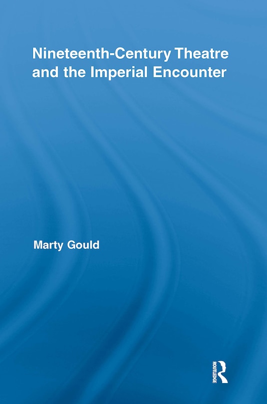 Couverture_Nineteenth-Century Theatre and the Imperial Encounter