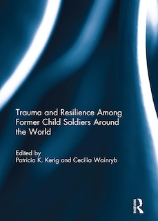 Front cover_Trauma and Resilience Among Child Soldiers Around the World