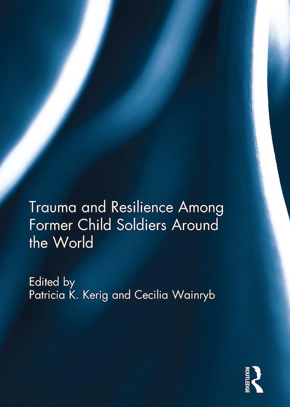 Front cover_Trauma and Resilience Among Child Soldiers Around the World