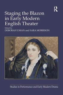 Front cover_Staging the Blazon in Early Modern English Theater