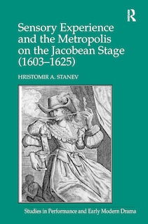 Couverture_Sensory Experience and the Metropolis on the Jacobean Stage (1603'1625