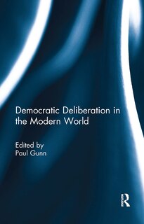 Front cover_Democratic Deliberation in the Modern World