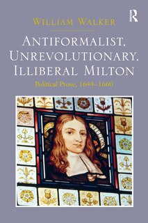 Front cover_Antiformalist, Unrevolutionary, Illiberal Milton