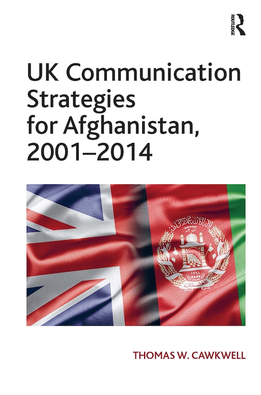 Front cover_UK Communication Strategies for Afghanistan, 2001-2014