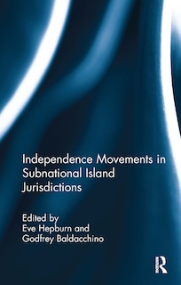 Front cover_Independence Movements in Subnational Island Jurisdictions