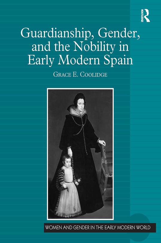 Front cover_Guardianship, Gender, and the Nobility in Early Modern Spain