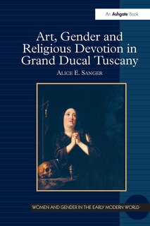 Front cover_Art, Gender and Religious Devotion in Grand Ducal Tuscany