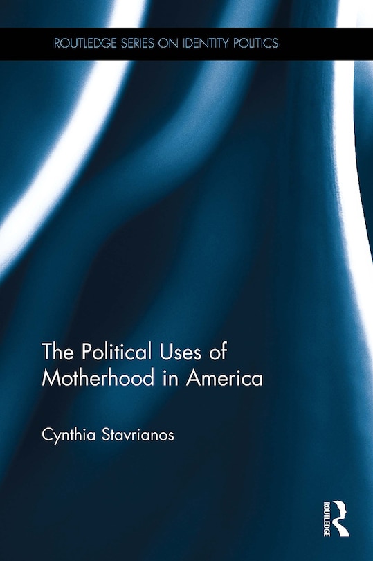 Front cover_The Political Uses of Motherhood in America