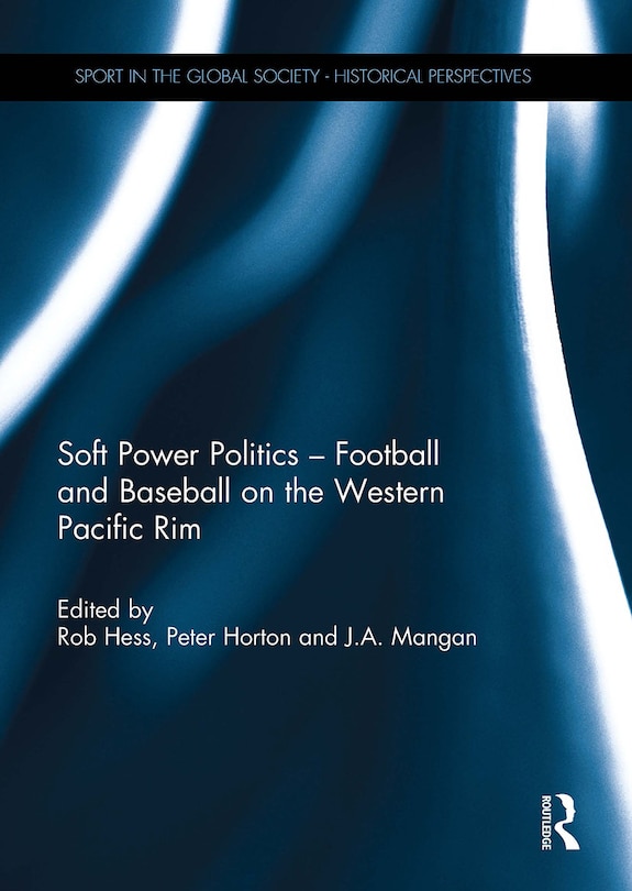 Front cover_Soft Power Politics - Football and Baseball on the Western Pacific Rim