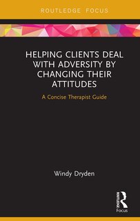 Front cover_Helping Clients Deal with Adversity by Changing their Attitudes