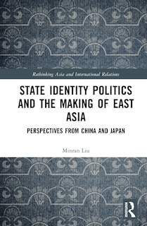 Front cover_State Identity Politics and the Making of East Asia