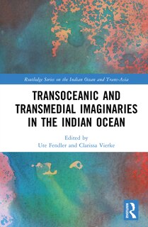 Front cover_Transoceanic and Transmedial Imaginaries in the Indian Ocean