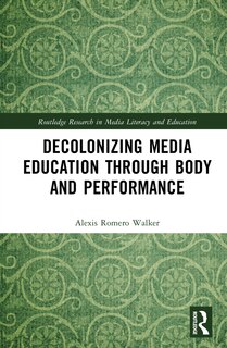 Front cover_Decolonizing Media Education Through Body and Performance