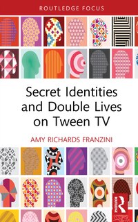 Front cover_Secret Identities and Double Lives on Tween TV