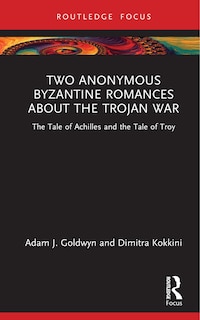 Front cover_Two Anonymous Byzantine Romances about the Trojan War