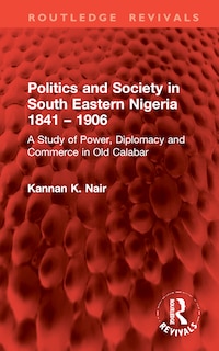 Couverture_Politics and Society in South Eastern Nigeria 1841 - 1906