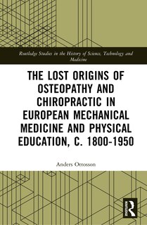 Front cover_The Lost Origins of Osteopathy and Chiropractic in European Mechanical Medicine