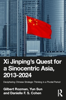 Front cover_Xi Jinping's Quest for a Sinocentric Asia, 2013-2024