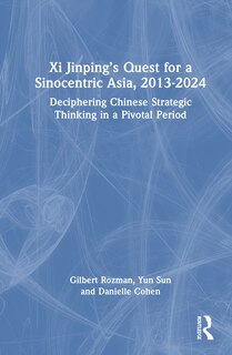 Front cover_Xi Jinping's Quest for a Sinocentric Asia, 2013-2024