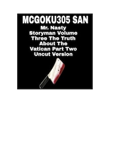 Front cover_Mr. Nasty Storyman Volume Three The Truth About The Vatican Part Two Uncut Version
