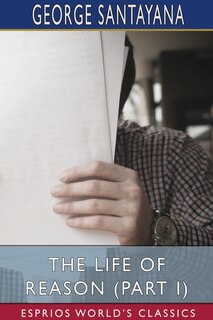 Couverture_The Life of Reason (Part I) (Esprios Classics)
