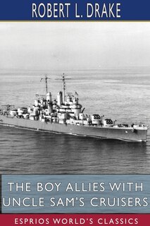 Couverture_The Boy Allies With Uncle Sam's Cruisers (esprios Classics)
