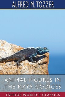Couverture_Animal Figures in the Maya Codices (Esprios Classics)