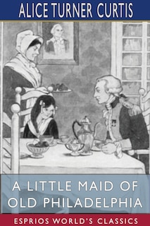 Front cover_A Little Maid of Old Philadelphia (Esprios Classics)