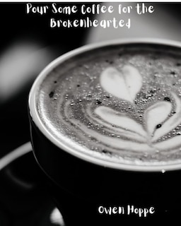 Pour Some Coffee for the Brokenhearted