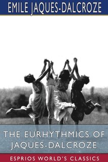 Couverture_The Eurhythmics of Jaques-Dalcroze (Esprios Classics)