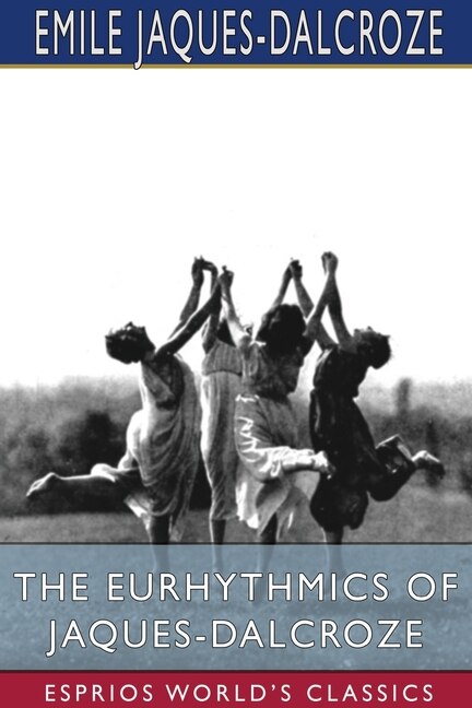 Couverture_The Eurhythmics of Jaques-Dalcroze (Esprios Classics)