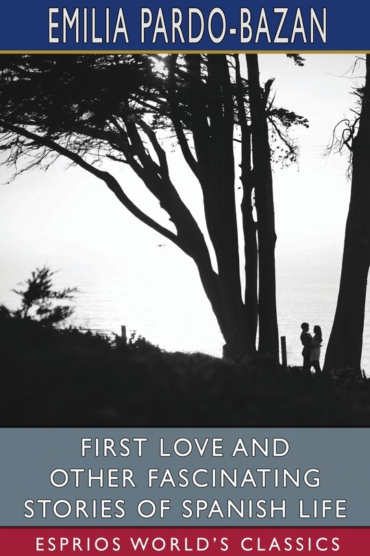Front cover_First Love and Other Fascinating Stories of Spanish Life (Esprios Classics)