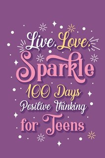 Couverture_Live Love Sparkle 100 Days Positive Thinking for Teens Girls