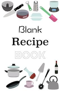 Blank Recipe Book: Empty Blank Food Recipe Book Cookbook to Write In Journal Notebook with Tabs