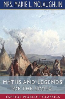 Front cover_Myths and Legends of the Sioux (Esprios Classics)