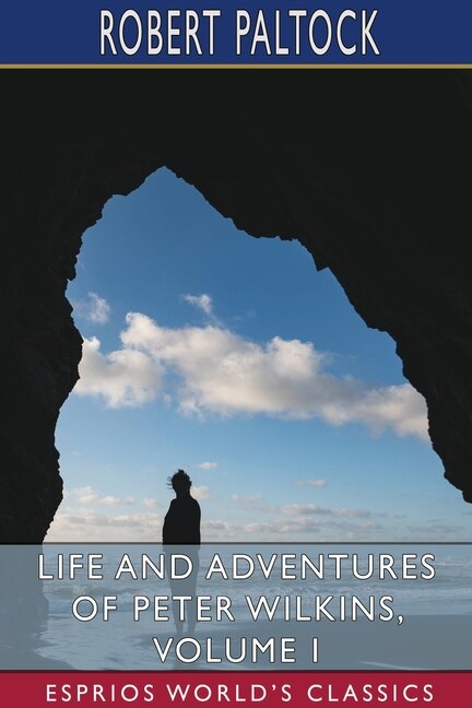 Couverture_Life and Adventures of Peter Wilkins, Volume I (Esprios Classics)