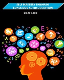Front cover_Self Mastery Through Conscious Autosuggestion