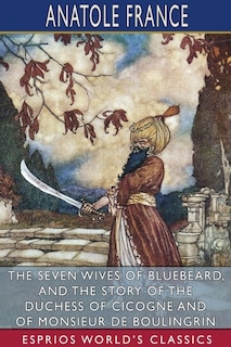 Front cover_The Seven Wives of Bluebeard, and The Story of the Duchess of Cicogne and of Monsieur de Boulingrin (Esprios Classics)