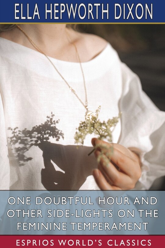 Front cover_One Doubtful Hour and Other Side-Lights on the Feminine Temperament (Esprios Classics)