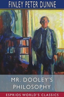 Front cover_Mr. Dooley's Philosophy (Esprios Classics)