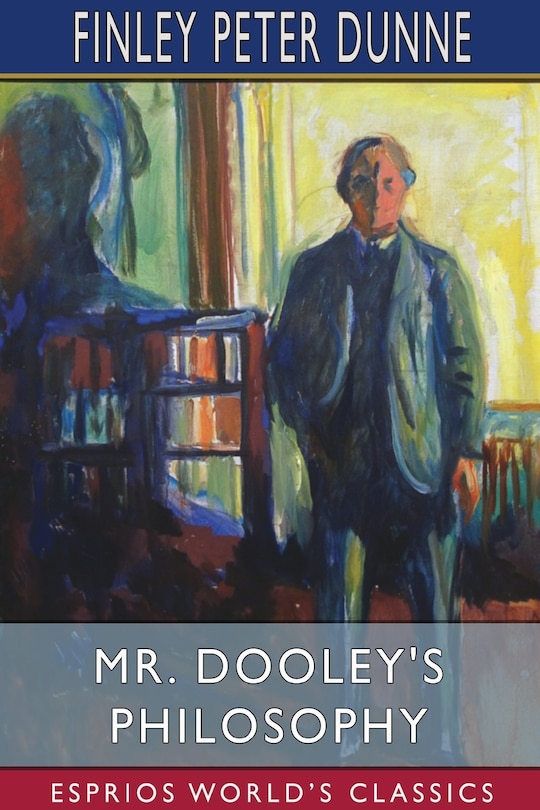 Front cover_Mr. Dooley's Philosophy (Esprios Classics)