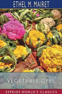 Front cover_Vegetable Dyes (Esprios Classics)