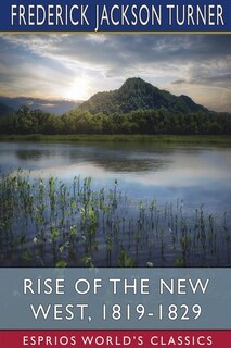 Front cover_Rise of the New West, 1819-1829 (Esprios Classics)